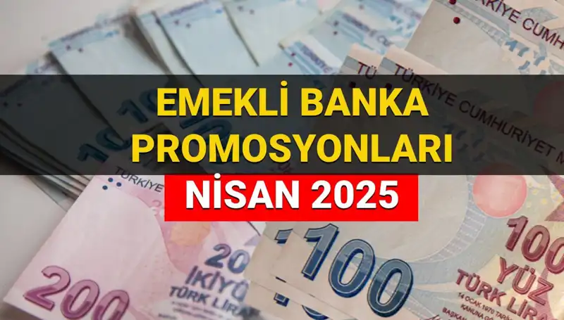 2025 Nisan Emekli Banka Promosyonları: Hangi Banka, Ne Kadar?