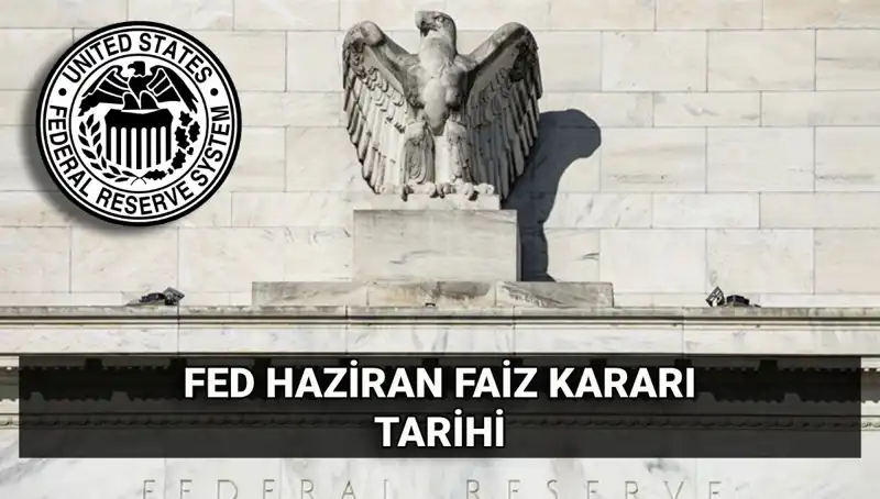 FED’in Haziran Faiz Kararı İçin Tarih Belirlendi: Piyasalarda Neler Değişecek?
