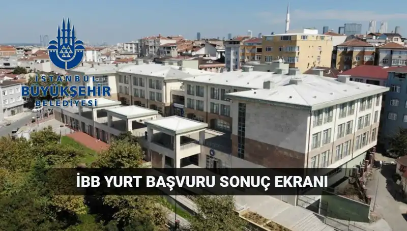 2025-2026 İBB Yükseköğrenim Yurt Sonuçları Açıklanma Tarihi ve Sorgulama Süreci
