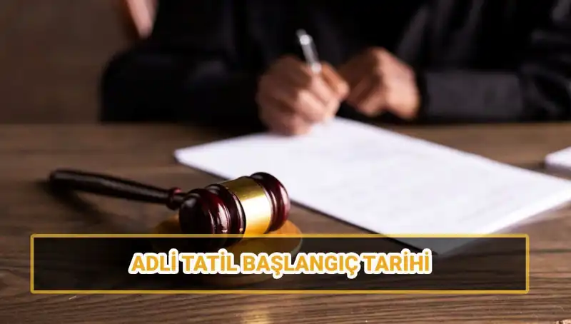 2025 Adli Tatil Tarihleri: Davalar Ne Zaman Duracak?