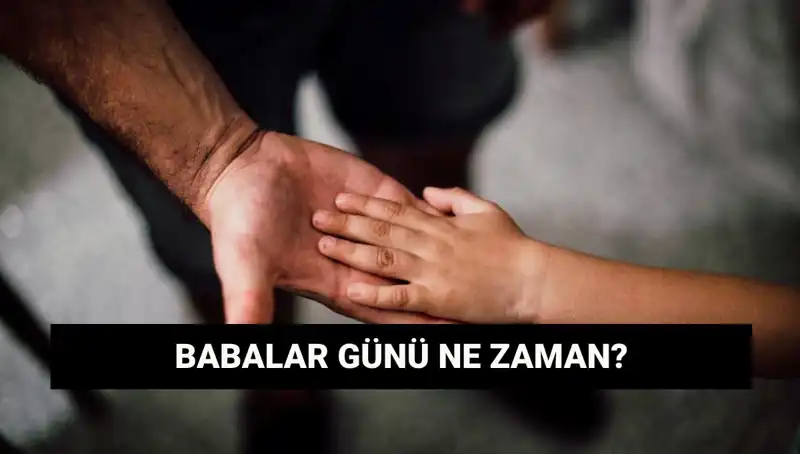 2025'te Babalar Günü Ne Zaman? Tarihçesi ve Önemi!