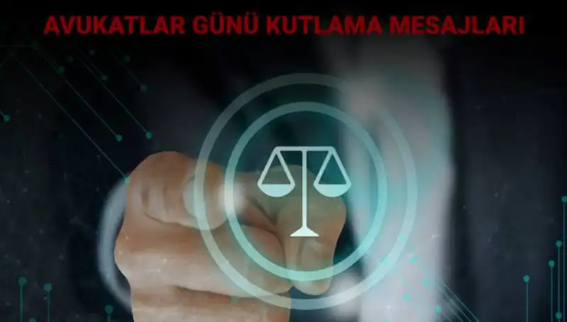Avukatlar Günü'nde Anlamlı Mesajlarla Hukukun Gücünü Kutlayın