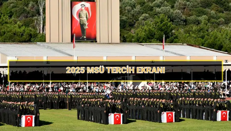 2025 Milli Savunma Üniversitesi (MSÜ) Tercih Süreci: Son Tarih Ne Zaman?