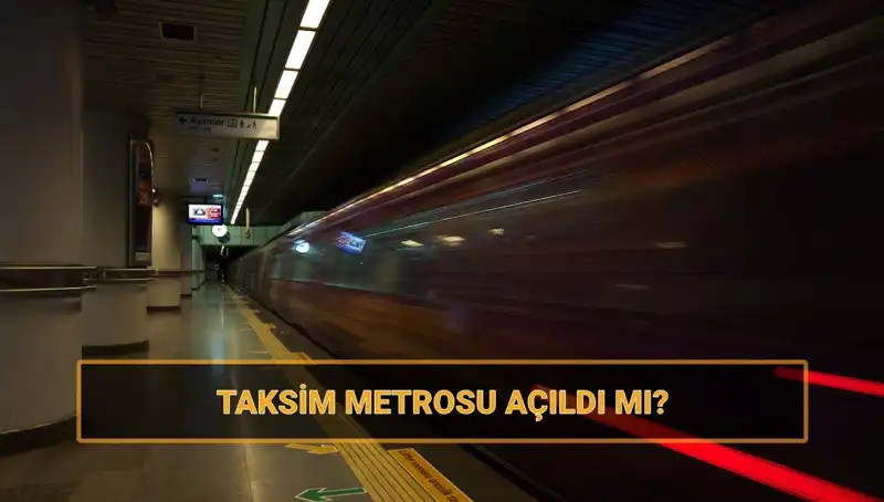 Taksim ve Şişhane Metro Hattı Açıldı mı? Son Durum!